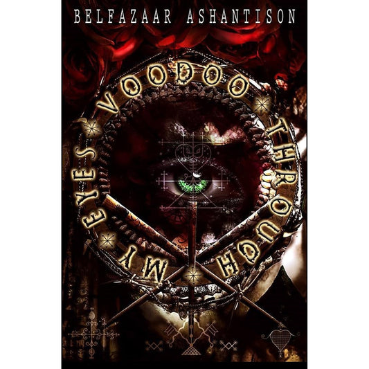 Voodoo Through my Eyes by Belfazaar Ashantison