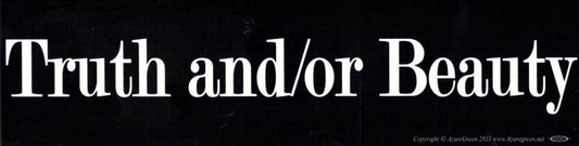 Truth and/or Beauty bumper sticker